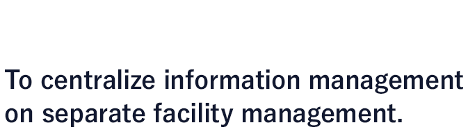 04 To centralize information management on separate facility management.